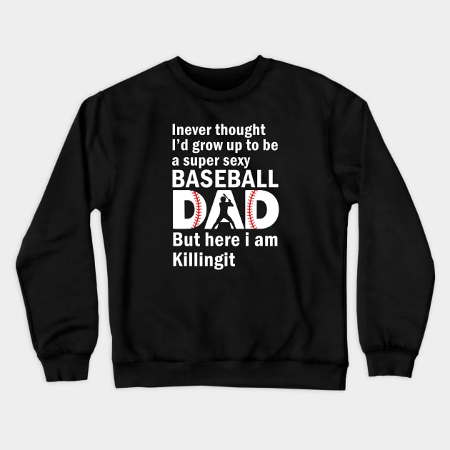 A super sexy baseball dad, but here I'm Father's Day Crewneck Sweatshirt by sarabuild